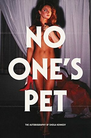 No One's Pet: The Autobiography of Sheila Kennedy by Sheila Kennedy, Jeremy Frommer, Glenn Kenny