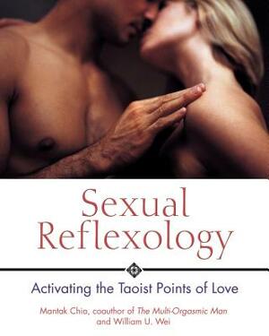 Sexual Reflexology: Activating the Taoist Points of Love by Mantak Chia, William U. Wei