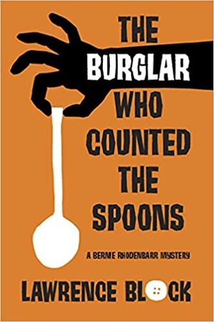 The Burglar Who Counted the Spoons: A Bernie Rhodenbarr Mystery by Lawrence Block