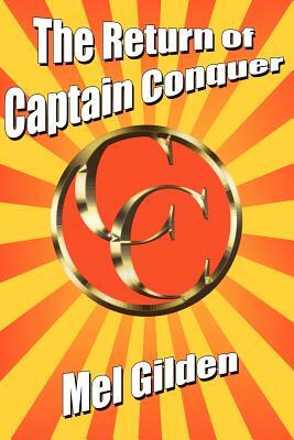 The Return of Captain Conquer: A Science Fiction Novel by Mel Gilden