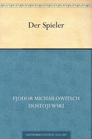 Der Spieler by Fyodor Dostoevsky