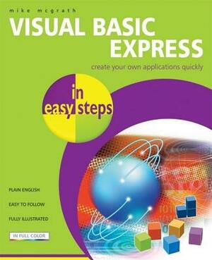 Visual Basic Express in Easy Steps by Mike McGrath