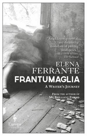 Frantumaglia: A Writer's Journey by Elena Ferrante