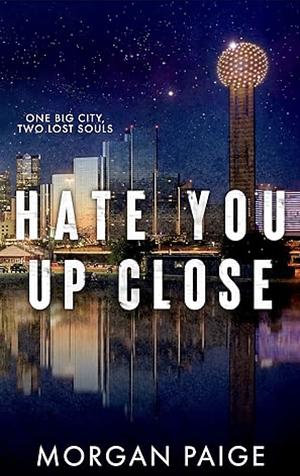 Hate You Up Close by Morgan Paige