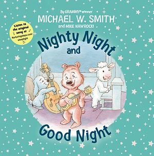 Nighty Night and Good Night by Michael W. Smith, Michael W. Smith, Mike Nawrocki