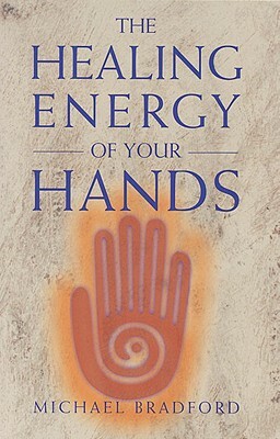 Healing Energy of Your Hands by Michael Bradford