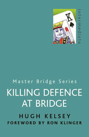 Killing Defence at Bridge by Hugh Walter Kelsey, Ron Klinger