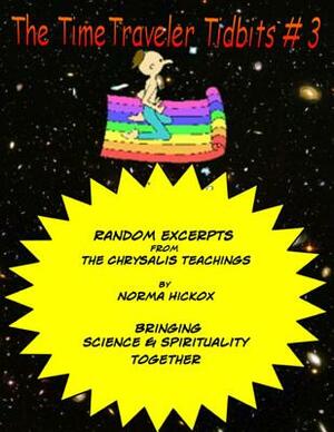 The TimeTraveler Tidbits #3: The Chrysalis Teachings by Norma Hickox