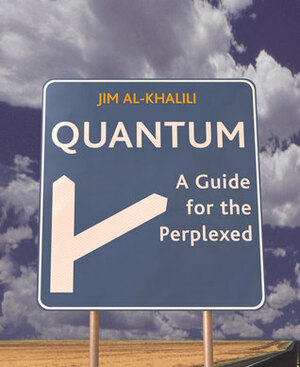 Quantum: A Guide for the Perplexed by Jim Al-Khalili