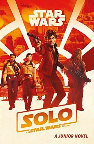 Solo: A Star Wars Story Junior Novel by Mur Lafferty