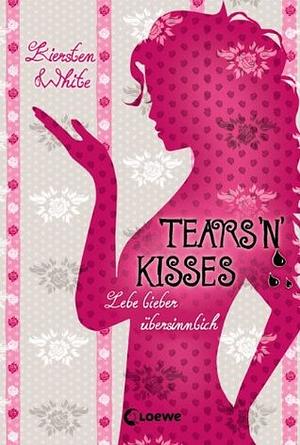 Tears 'n' Kisses: Lebe lieber übersinnlich by Kiersten White