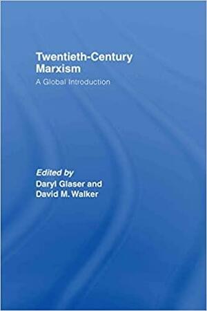 Twentieth-Century Marxism: A Global Introduction by Daryl Glaser