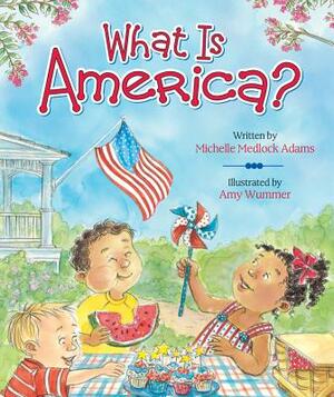 What Is America? by Michelle Medlock Adams