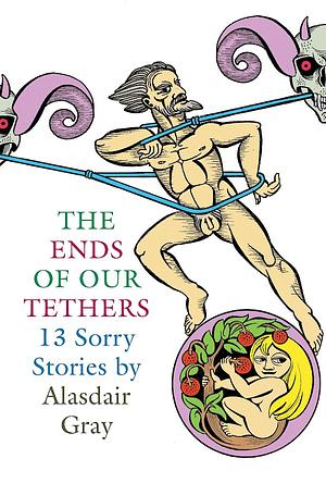 The Ends of Our Tethers by Alasdair Gray