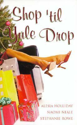 Shop 'Til Yule Drop by Stephanie Rowe, Alesia Holliday, Naomi Neale