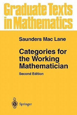 Categories for the Working Mathematician by Saunders Mac Lane