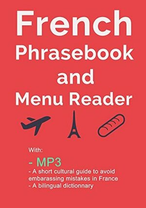 French Phrasebook and Menu Reader: Over 2000 Phrases for Everyday use (the Ultimate French Phrasebook) by Frederic Bibard