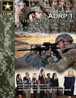 Army Doctrine Reference Publication ADRP 1 The Army Profession June 2015 by United States Government Us Army