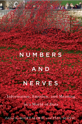 Numbers and Nerves: Information, Emotion, and Meaning in a World of Data by Scott Slovic, Paul Slovic
