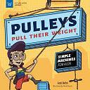Pulleys Pull Their Weight: Simple Machines for Kids by Andi Diehn