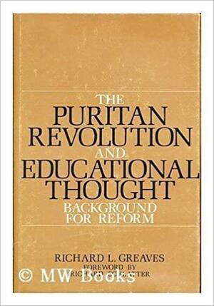 The Puritan Revolution and Educational Thought: Background for Reform by Richard L. Greaves