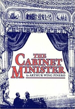 The Cabinet Minister by Arthur Wing Pinero