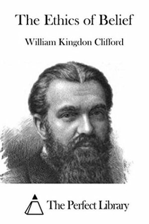 The Ethics of Belief by William Kingdon Clifford
