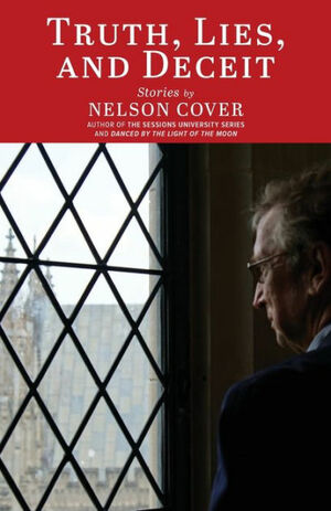 Truth, Lies, and Deceit: Stories by Nelson Cover, Nelson Cover