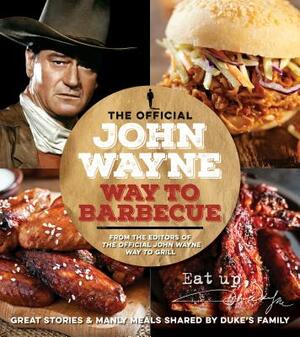 The Official John Wayne Way to Barbecue by Editor The Official John Wayne Magazine