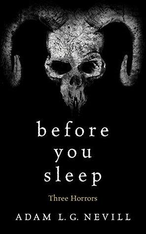 Before You Sleep: Three Horrors by Adam L.G. Nevill