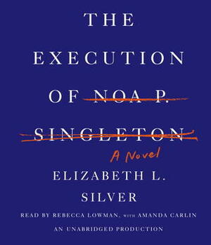 The Execution of Noa P. Singleton by Elizabeth L. Silver