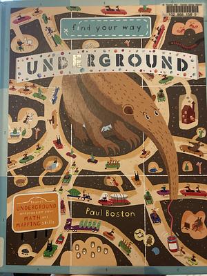 Find Your Way Underground: Travel underground and practice your Math and Mapping Skills by Paul Boston