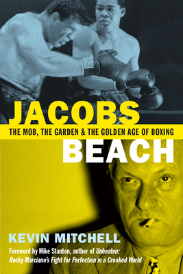 Jacobs Beach: The Mob, the Garden, and the Golden Age of Boxing by Kevin Mitchell