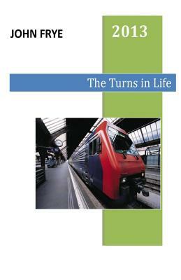 The Turns in Life by John Frye