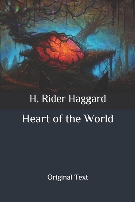 Heart of the World: Original Text by H. Rider Haggard