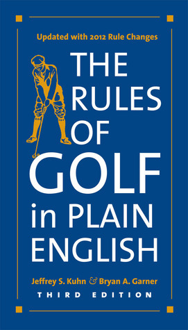 The Rules of Golf in Plain English, Third Edition by Jeffrey S. Kuhn, Bryan A. Garner