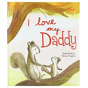 I Love My Daddy by Cottage Door Press, David Bedford, Brenna Vaughan, Parragon Books