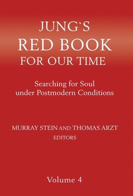 Jung's Red Book for Our Time: Searching for Soul Under Postmodern Conditions Volume 4 by Thomas Arzt, Murray Stein