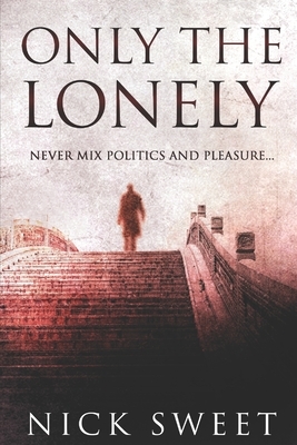 Only The Lonely: Large Print Edition by Nick Sweet