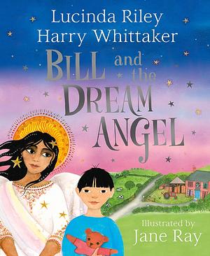 Bill and the Dream Angel by Lucinda Riley, Harry Whittaker, Jane Ray