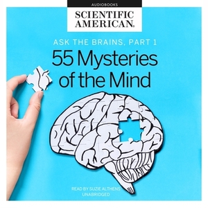 Ask the Brains, Part 1: Experts Reveal 55 Mysteries of the Mind by Scientific American