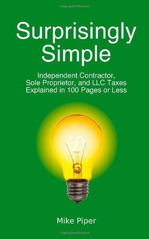 Independent Contractor, Sole Proprietor, and LLC Taxes Explained in 100 Pages or Less by Mike Piper