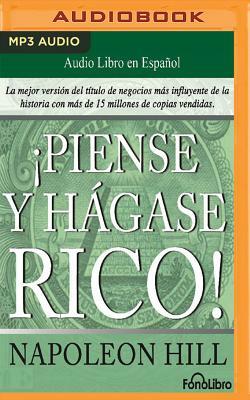 Piense y Hágase Rico (Think and Grow Rich) by Napoleon Hill