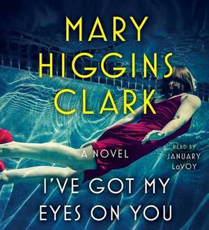 I've Got My Eyes on You by Mary Higgins Clark