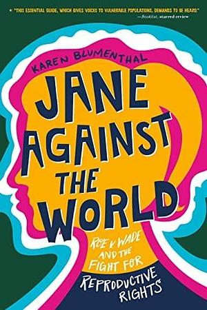 NEW-Jane Against the World: Roe v. Wade and the Fight for Reproductive Rights by Karen Blumenthal, Karen Blumenthal