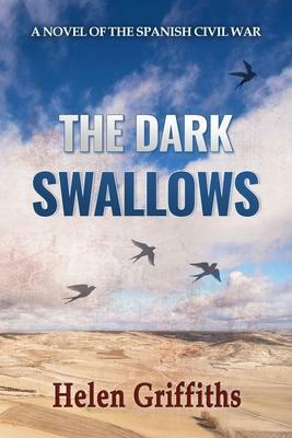 The Dark Swallows: A Novel of the Spanish Civil War by Helen Griffiths