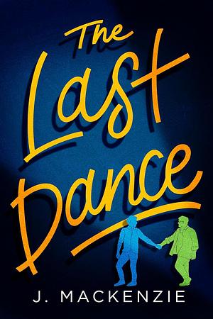 The Last Dance by J. Mackenzie