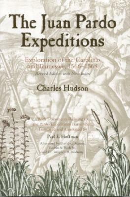 The Juan Pardo Expeditions: Exploration of the Carolinas and Tennessee, 1566-1568 by Charles Hudson