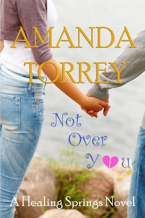 Not Over You by Amanda Torrey