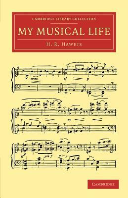 My Musical Life by H. R. Haweis